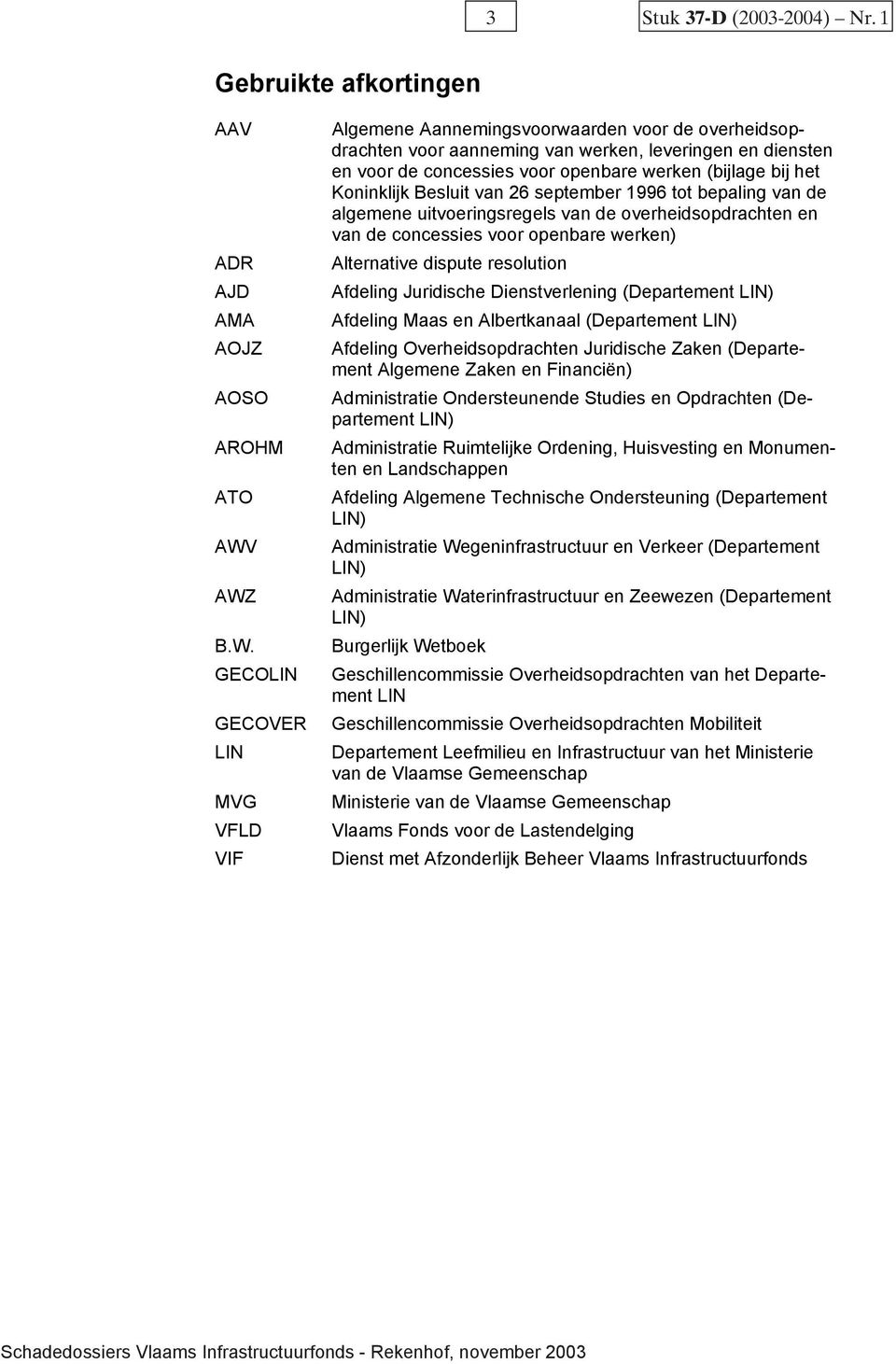 (bijlage bij het Koninklijk Besluit van 26 september 1996 tot bepaling van de algemene uitvoeringsregels van de overheidsopdrachten en van de concessies voor openbare werken) Alternative dispute