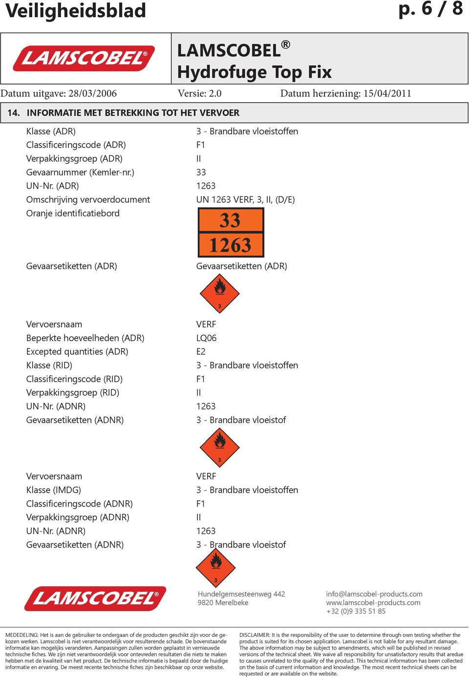 (ADR) 1263 Omschrijving vervoerdocument UN 1263, 3, II, (D/E) Oranje identificatiebord Gevaarsetiketten (ADR) Gevaarsetiketten (ADR) Beperkte hoeveelheden (ADR)
