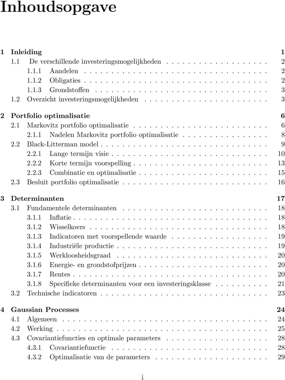 ............... 8 2.2 Black-Litterman model............................... 9 2.2.1 Lange termijn visie............................. 1 2.2.2 Korte termijn voorspelling......................... 13 2.2.3 Combinatie en optimalisatie.