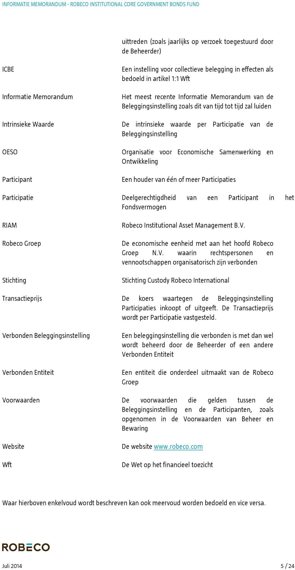 Organisatie voor Economische Samenwerking en Ontwikkeling Een houder van één of meer Participaties Participatie Deelgerechtigdheid van een Participant in het Fondsvermogen RIAM Robeco Groep Stichting