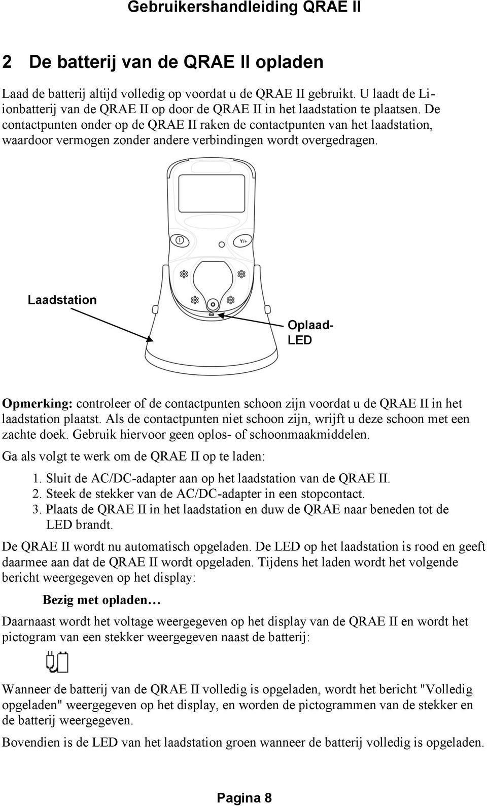 Laadstation Oplaad- LED Opmerking: controleer of de contactpunten schoon zijn voordat u de QRAE II in het laadstation plaatst.