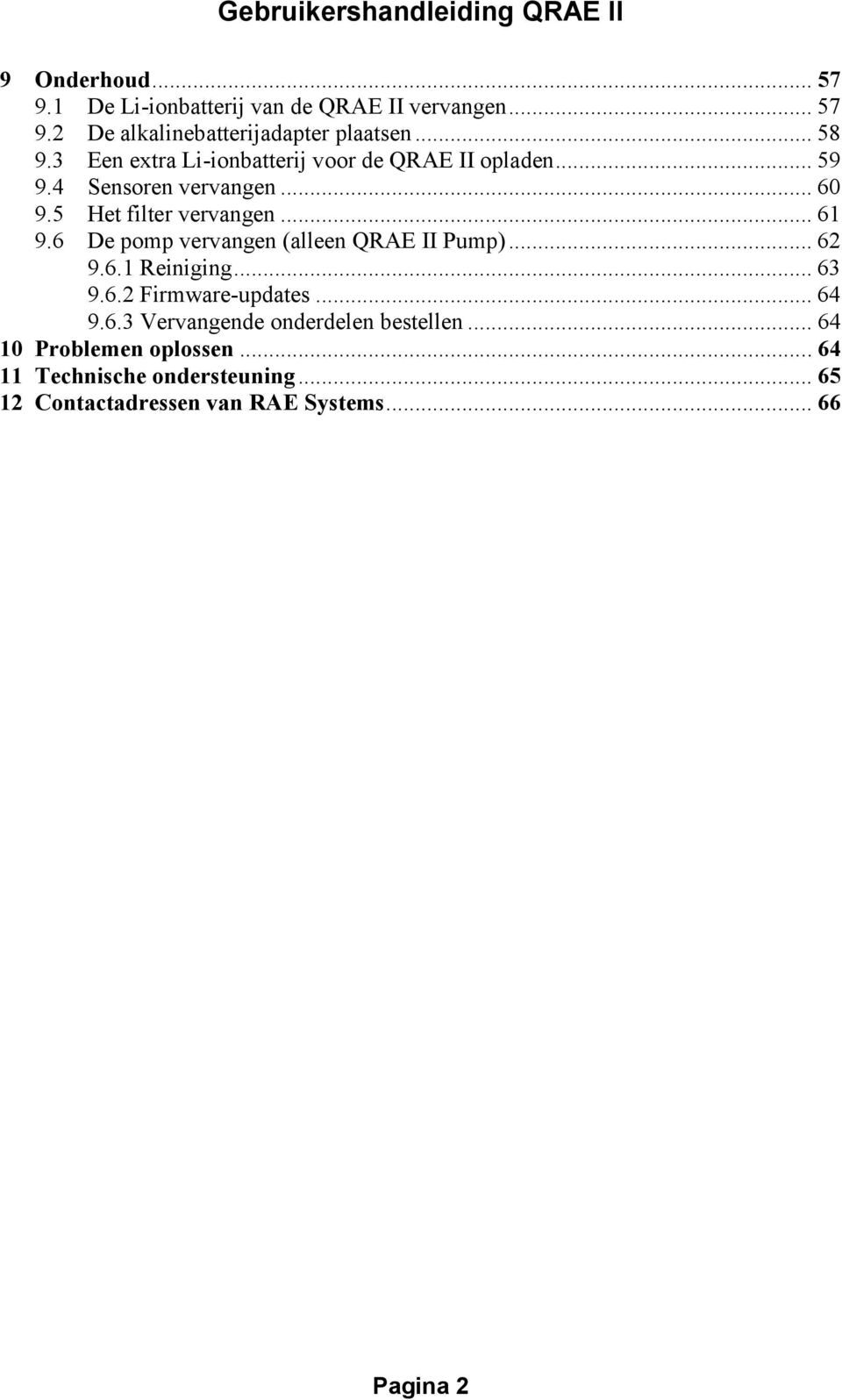 6 De pomp vervangen (alleen QRAE II Pump)... 62 9.6.1 Reiniging... 63 9.6.2 Firmware-updates... 64 9.6.3 Vervangende onderdelen bestellen.