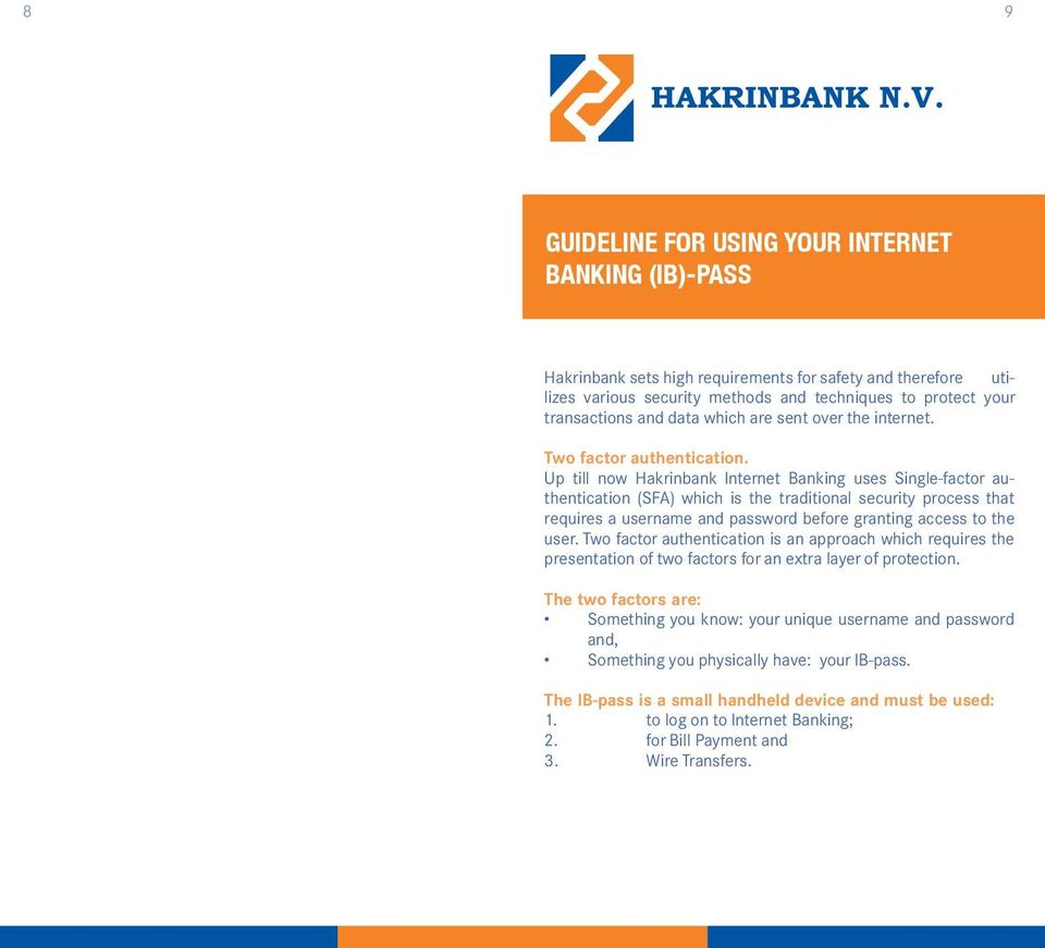 Up till now Hakrinbank Internet Banking uses Single-factor authentication (SFA) which is the traditional security process that requires a username and password before granting access to the user.