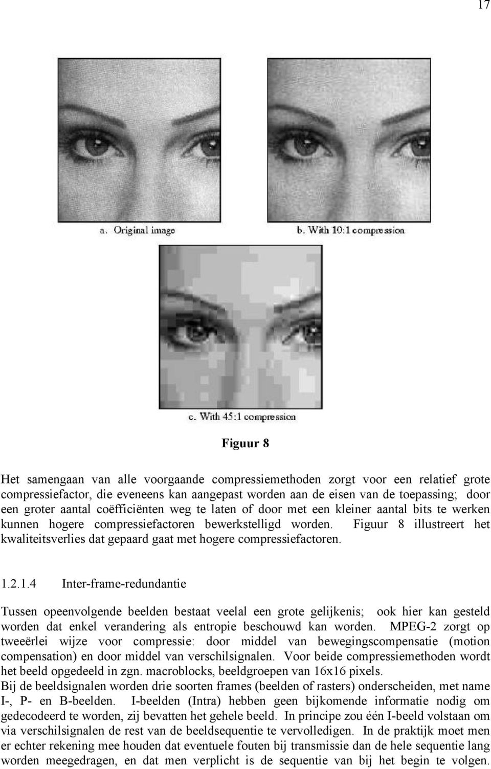 Figuur 8 illustreert het kwaliteitsverlies dat gepaard gaat met hogere compressiefactoren. 1.