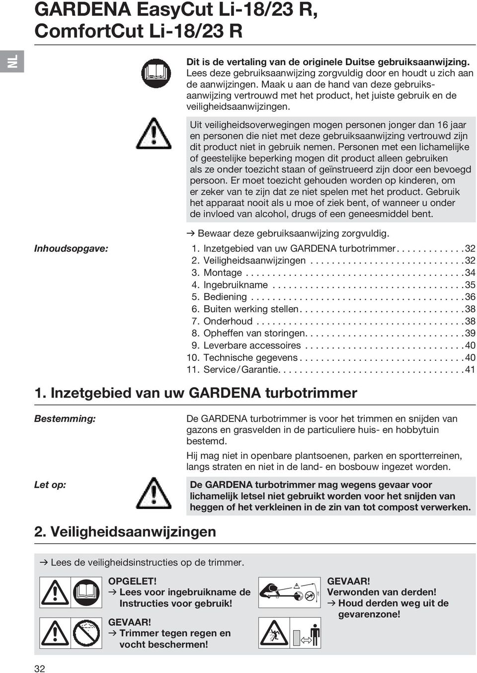 Uit veiligheidsoverwegingen mogen personen jonger dan 16 jaar en personen die niet met deze gebruiksaanwijzing vertrouwd zijn dit product niet in gebruik nemen.