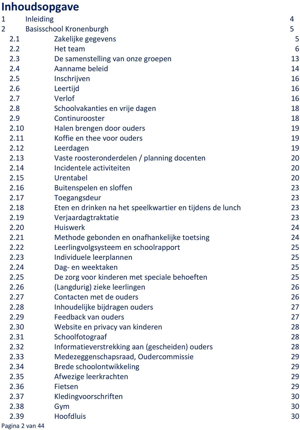 13 Vaste roosteronderdelen / planning docenten 20 2.14 Incidentele activiteiten 20 2.15 Urentabel 20 2.16 Buitenspelen en sloffen 23 2.17 Toegangsdeur 23 2.