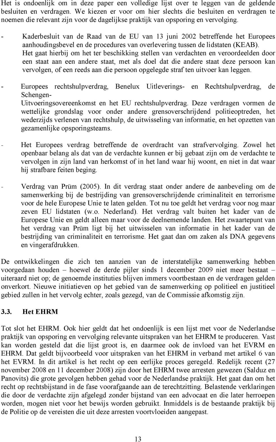 - Kaderbesluit van de Raad van de EU van 13 juni 2002 betreffende het Europees aanhoudingsbevel en de procedures van overlevering tussen de lidstaten (KEAB).