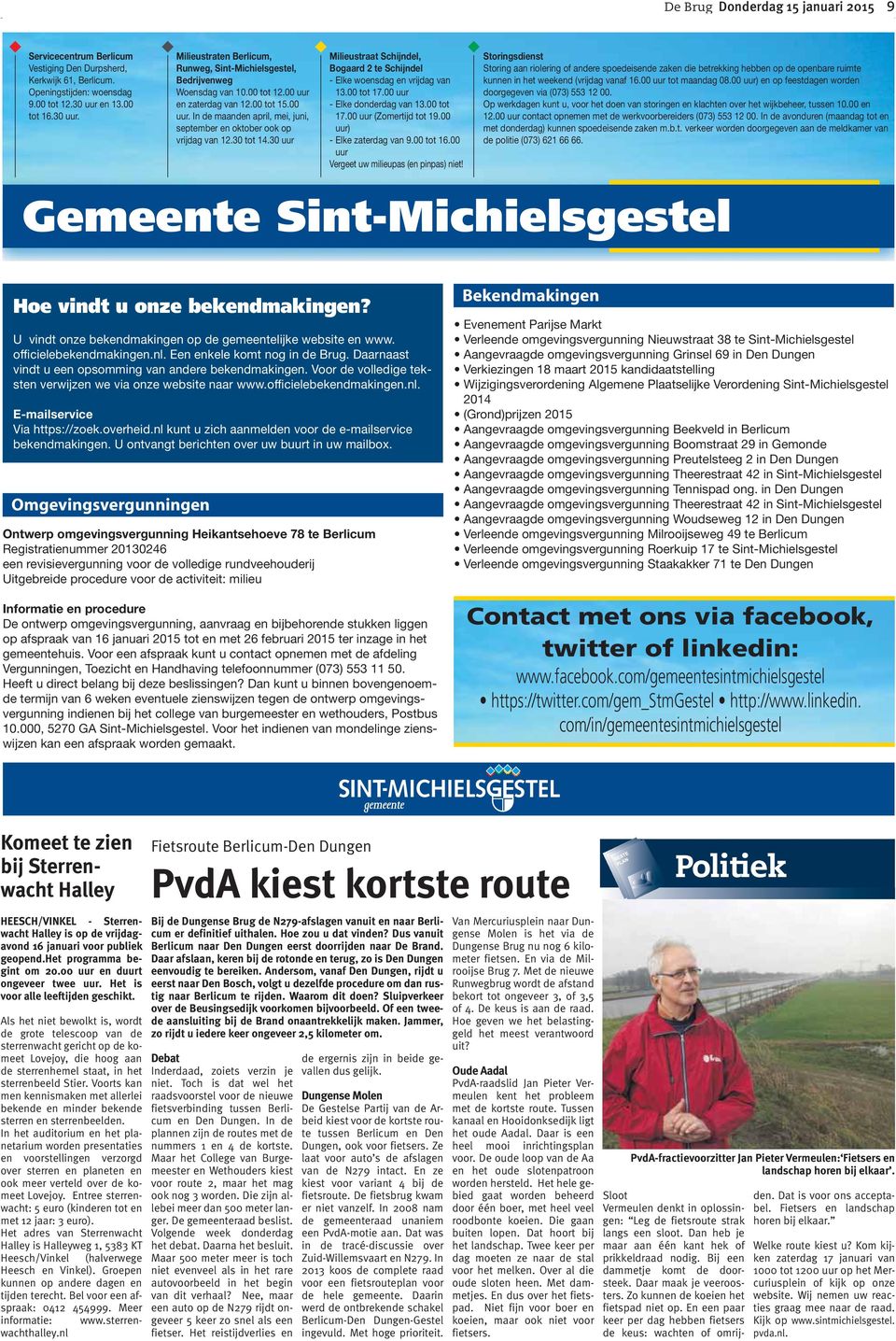 30 tot 14.30 uur Milieustraat Schijndel, Bogaard 2 te Schijndel - Elke woensdag en vrijdag van 13.00 tot 17.00 uur - Elke donderdag van 13.00 tot 17.00 uur (Zomertijd tot 19.