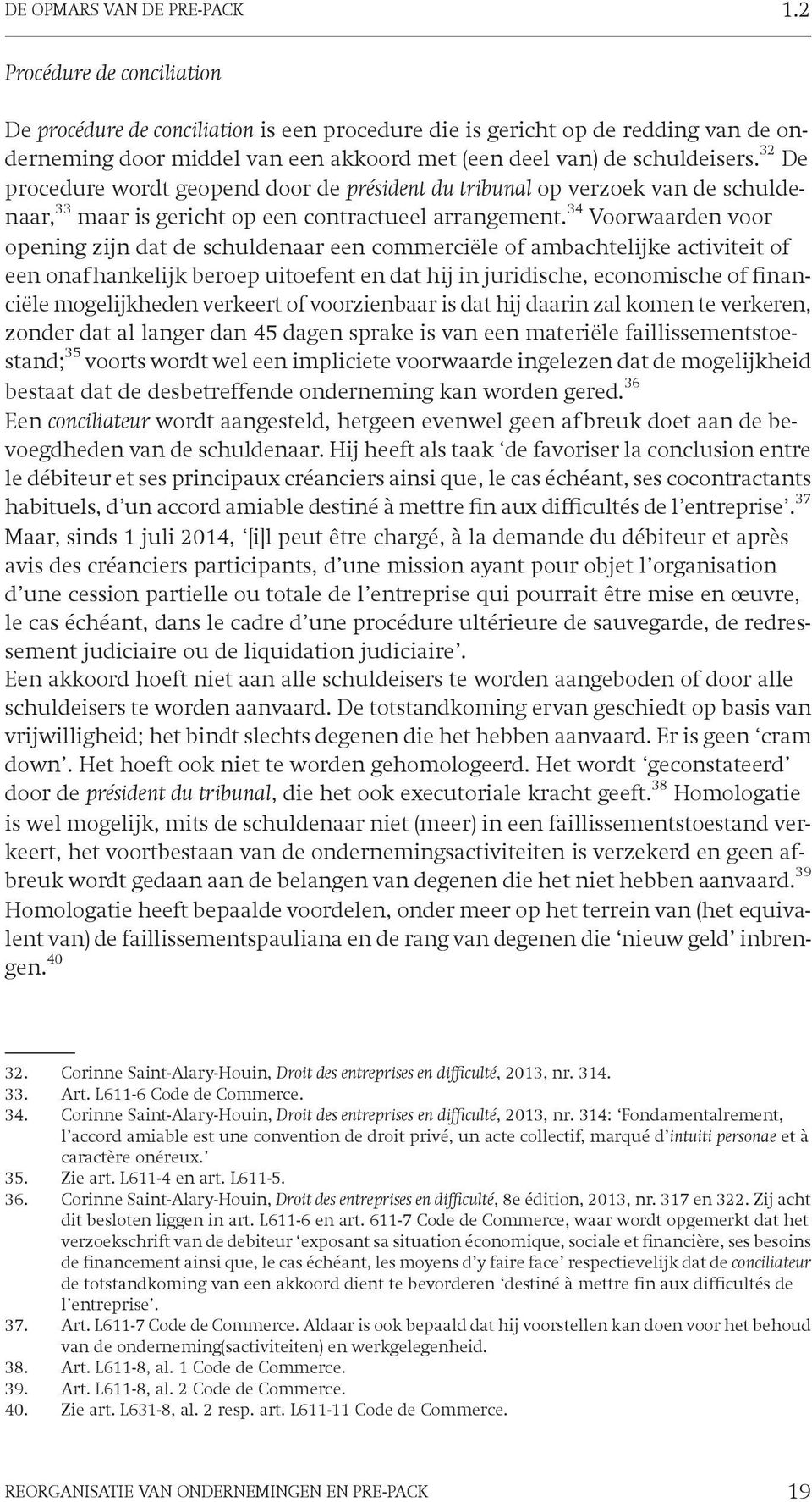 32 De procedure wordt geopend door de président du tribunal op verzoek van de schuldenaar, 33 maar is gericht op een contractueel arrangement.