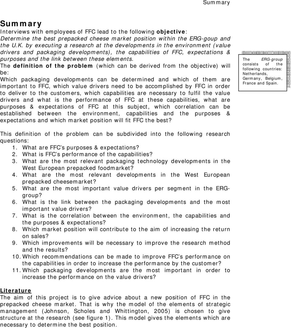 The definition of the problem (which can be derived from the objective) will be: Which packaging developments can be determined and which of them are important to FFC, which value drivers need to be