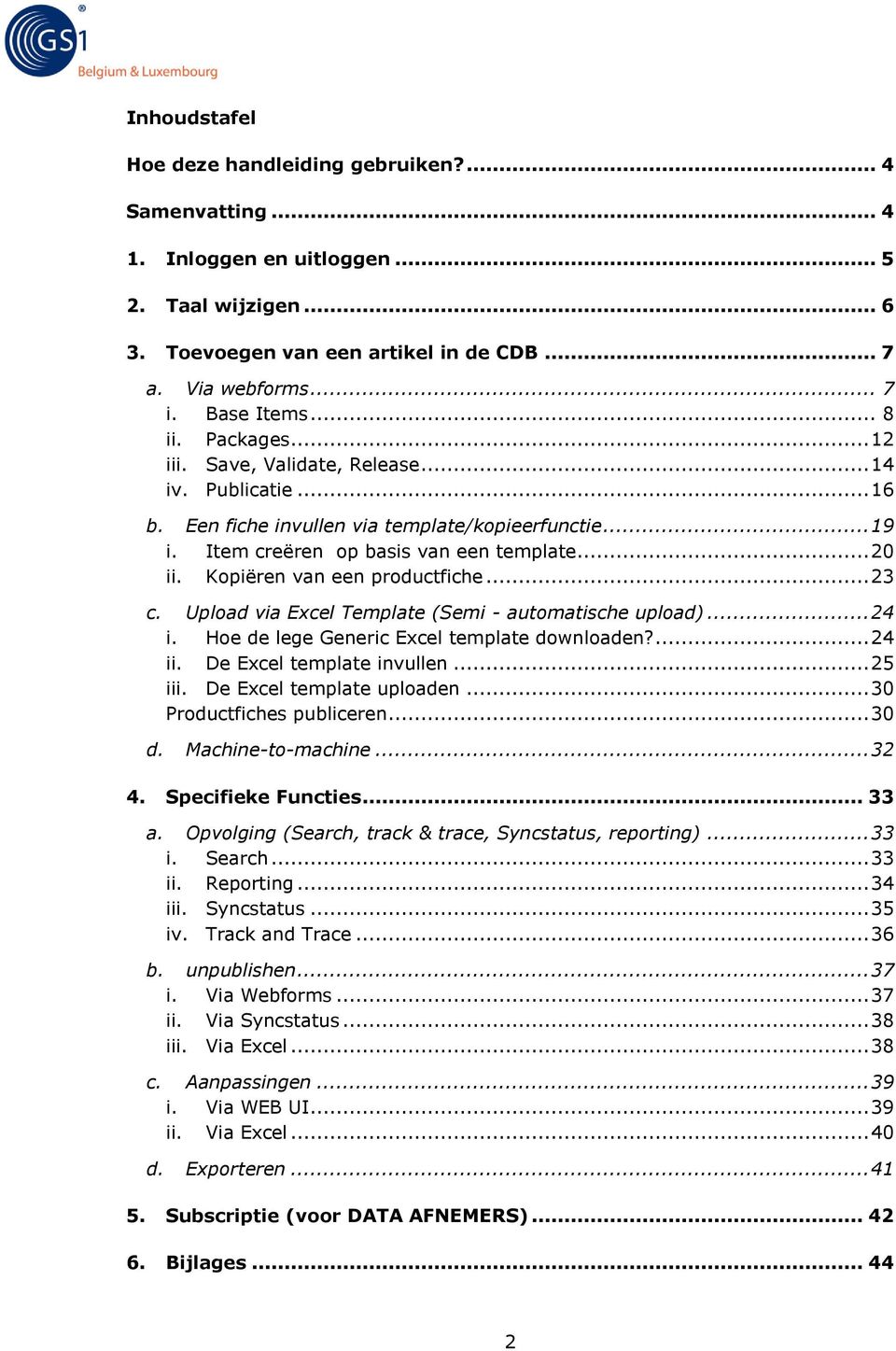 Kopiëren van een productfiche... 23 c. Upload via Excel Template (Semi - automatische upload)... 24 i. Hoe de lege Generic Excel template downloaden?... 24 ii. De Excel template invullen... 25 iii.