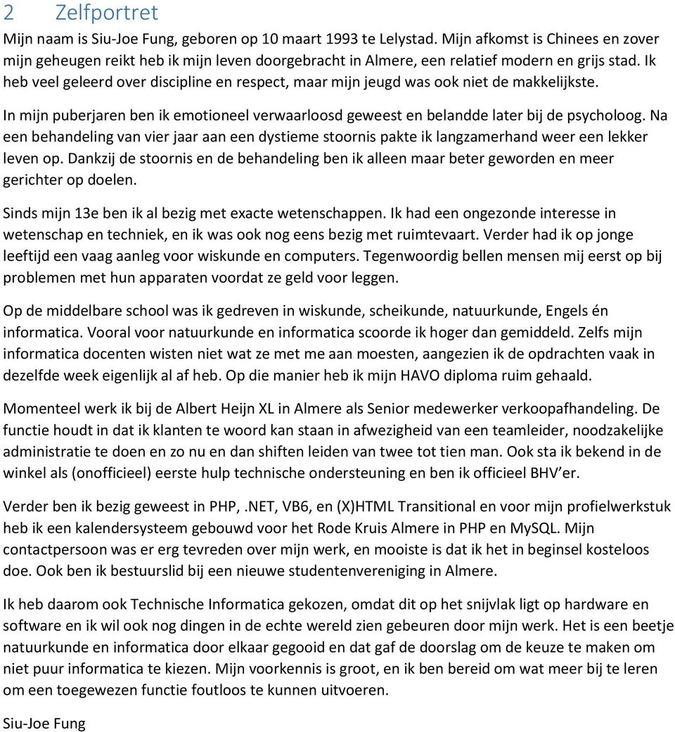 Ik heb veel geleerd over discipline en respect, maar mijn jeugd was ook niet de makkelijkste. In mijn puberjaren ben ik emotioneel verwaarloosd geweest en belandde later bij de psycholoog.