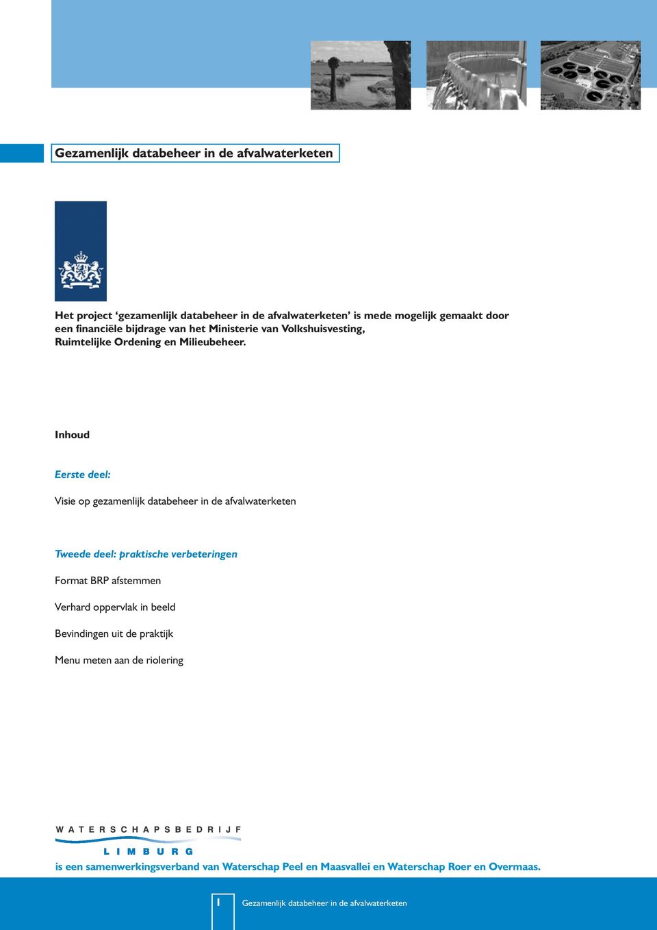 Inhoud Eerste deel: Visie op gezamenlijk databeheer in de afvalwaterketen Tweede deel: praktische verbeteringen Format BRP afstemmen Verhard