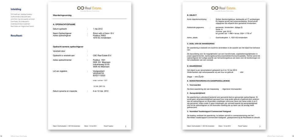 OBJECT Korte objectomschrijving : Solitair (kantoor)gebouw, bestaande uit 17 verdiepingen En begane grond met tussenverdieping. Grond wordt uitgegeven als erfpacht door gemeente Amsterdam.