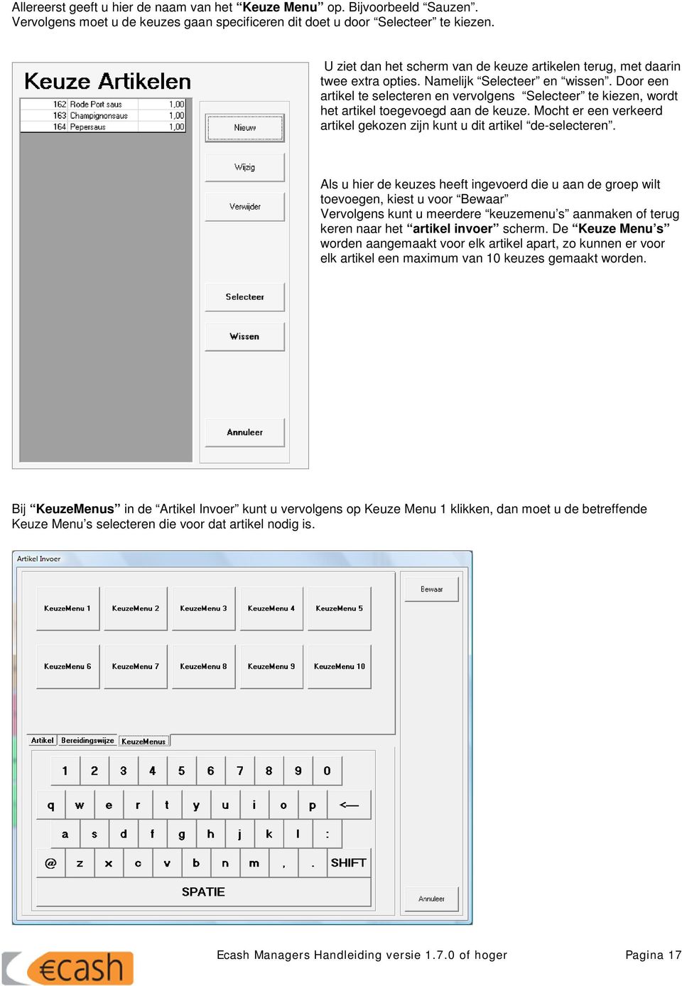 Door een artikel te selecteren en vervolgens Selecteer te kiezen, wordt het artikel toegevoegd aan de keuze. Mocht er een verkeerd artikel gekozen zijn kunt u dit artikel de-selecteren.