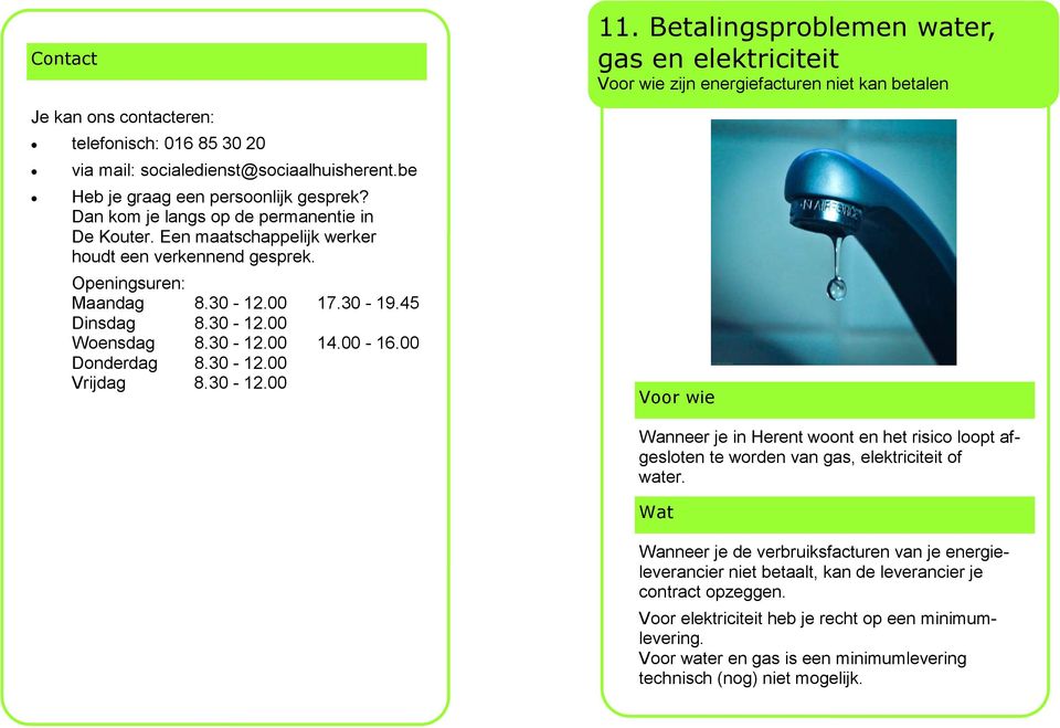 Betalingsproblemen water, gas en elektriciteit Voor wie zijn energiefacturen niet kan betalen Voor wie Wanneer je in Herent woont en het risico loopt afgesloten te worden van gas, elektriciteit of