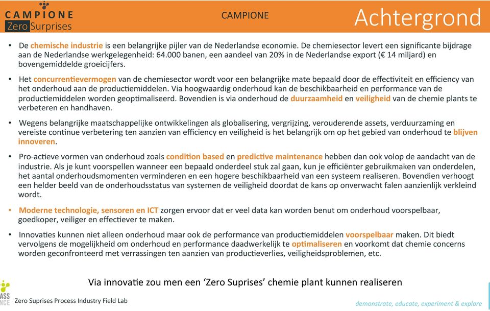 Het concurren&evermogen van de chemiesector wordt voor een belangrijke mate bepaald door de effec[viteit en efficiency van het onderhoud aan de produc[emiddelen.