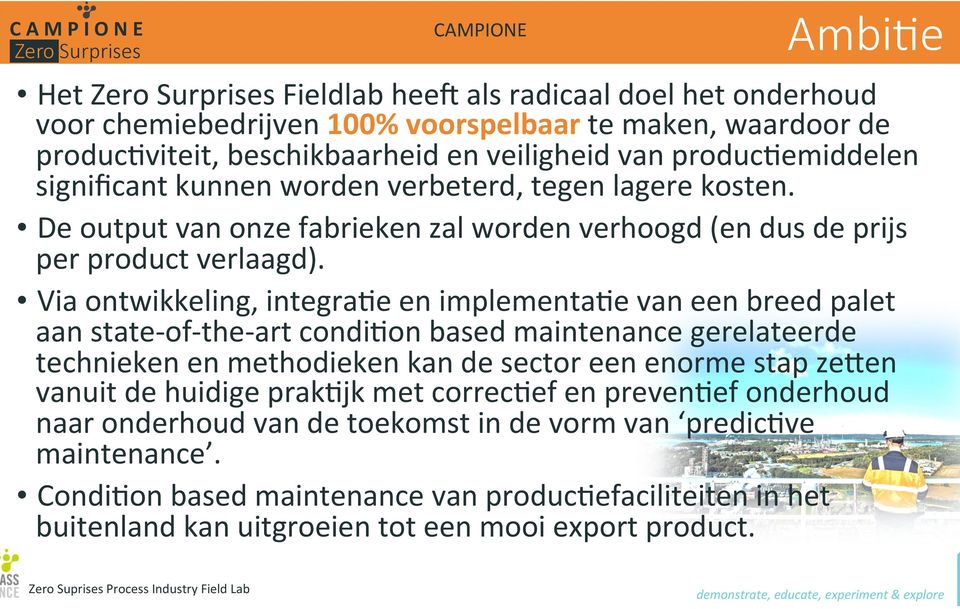 Via ontwikkeling, integra[e en implementa[e van een breed palet aan state- of- the- art condi[on based maintenance gerelateerde technieken en methodieken kan de sector een enorme stap zegen