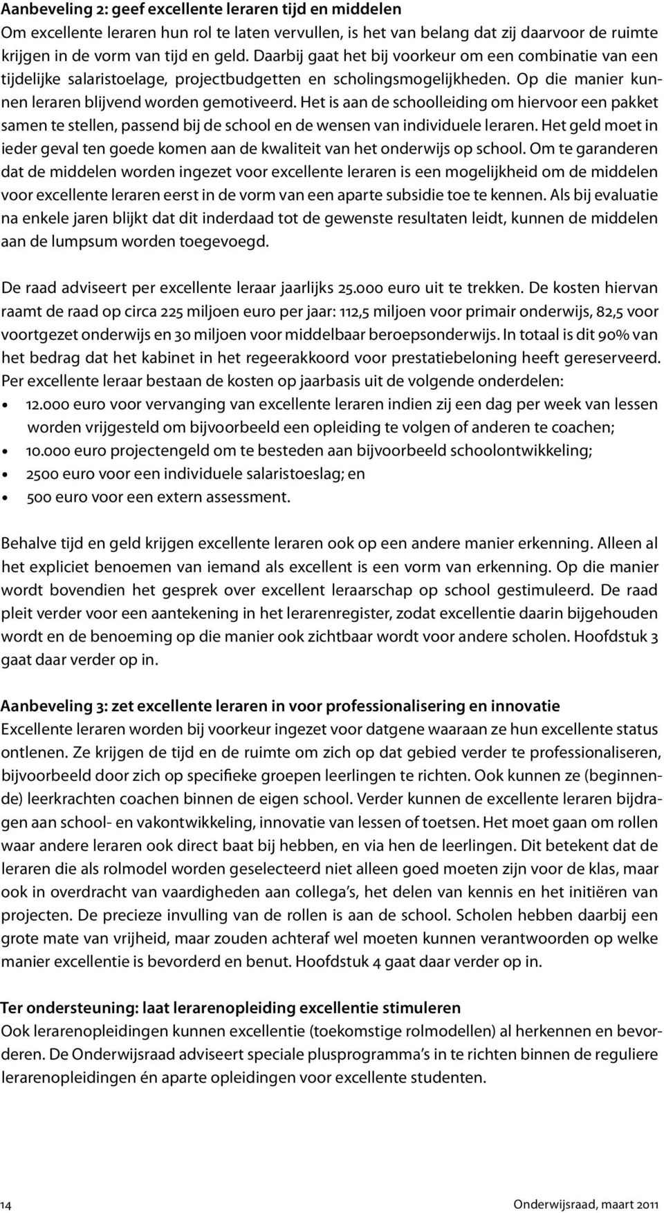 Het is aan de schoolleiding om hiervoor een pakket samen te stellen, passend bij de school en de wensen van individuele leraren.