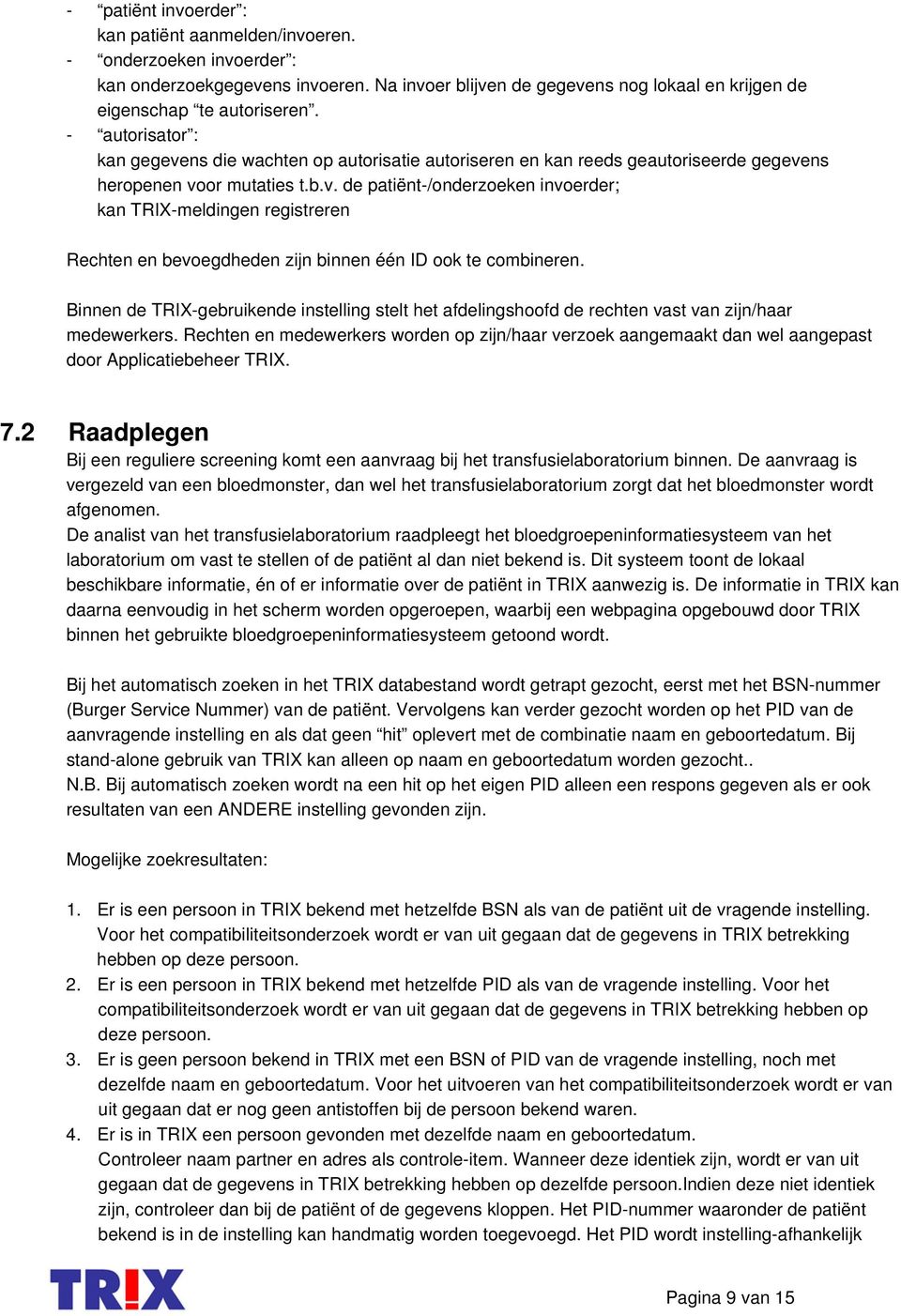 Binnen de TRIX-gebruikende instelling stelt het afdelingshoofd de rechten vast van zijn/haar medewerkers.