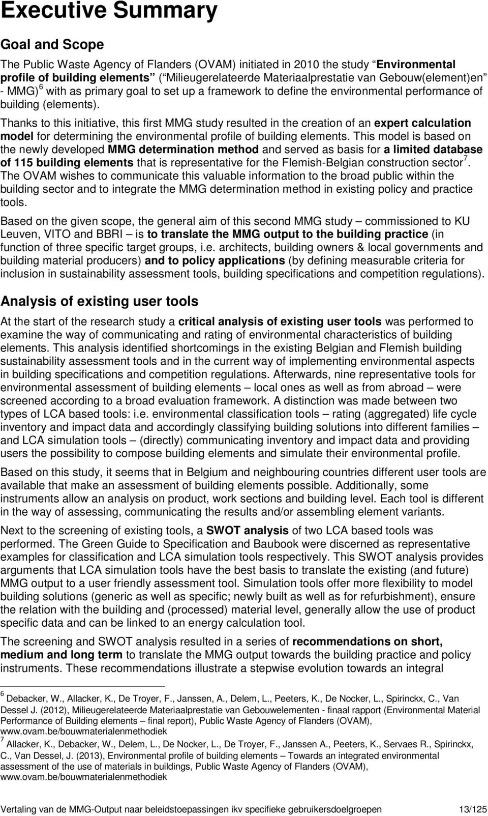 Thanks to this initiative, this first MMG study resulted in the creation of an expert calculation model for determining the environmental profile of building elements.