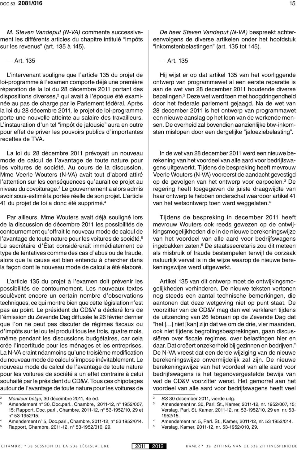 l époque été examinée au pas de charge par le Parlement fédéral. Après la loi du 28 décembre 2011, le projet de loi-programme porte une nouvelle atteinte au salaire des travailleurs.