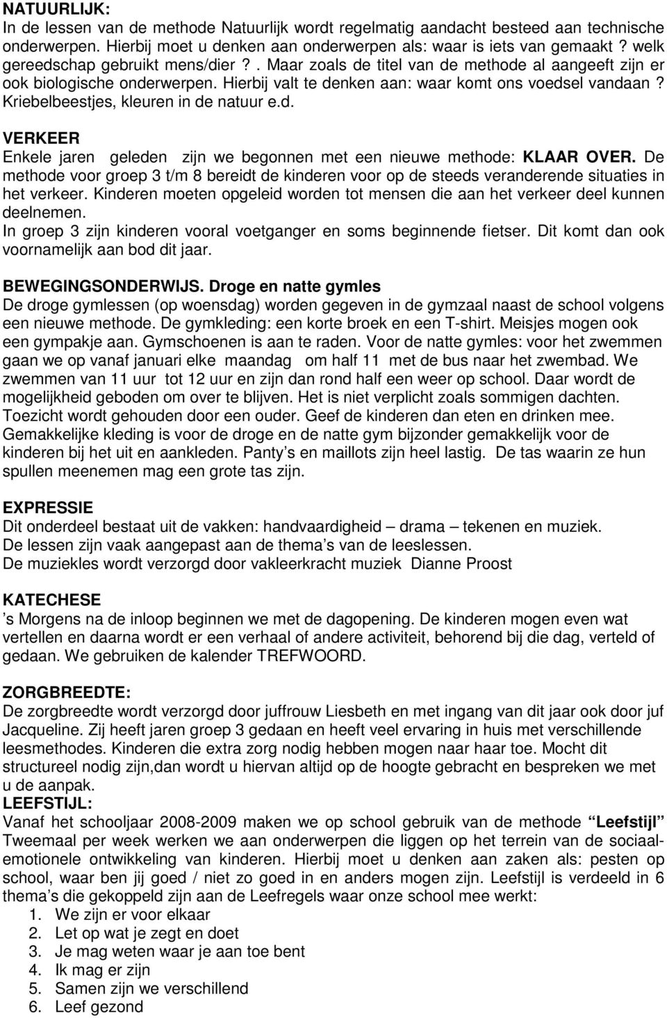 Kriebelbeestjes, kleuren in de natuur e.d. VERKEER Enkele jaren geleden zijn we begonnen met een nieuwe methode: KLAAR OVER.