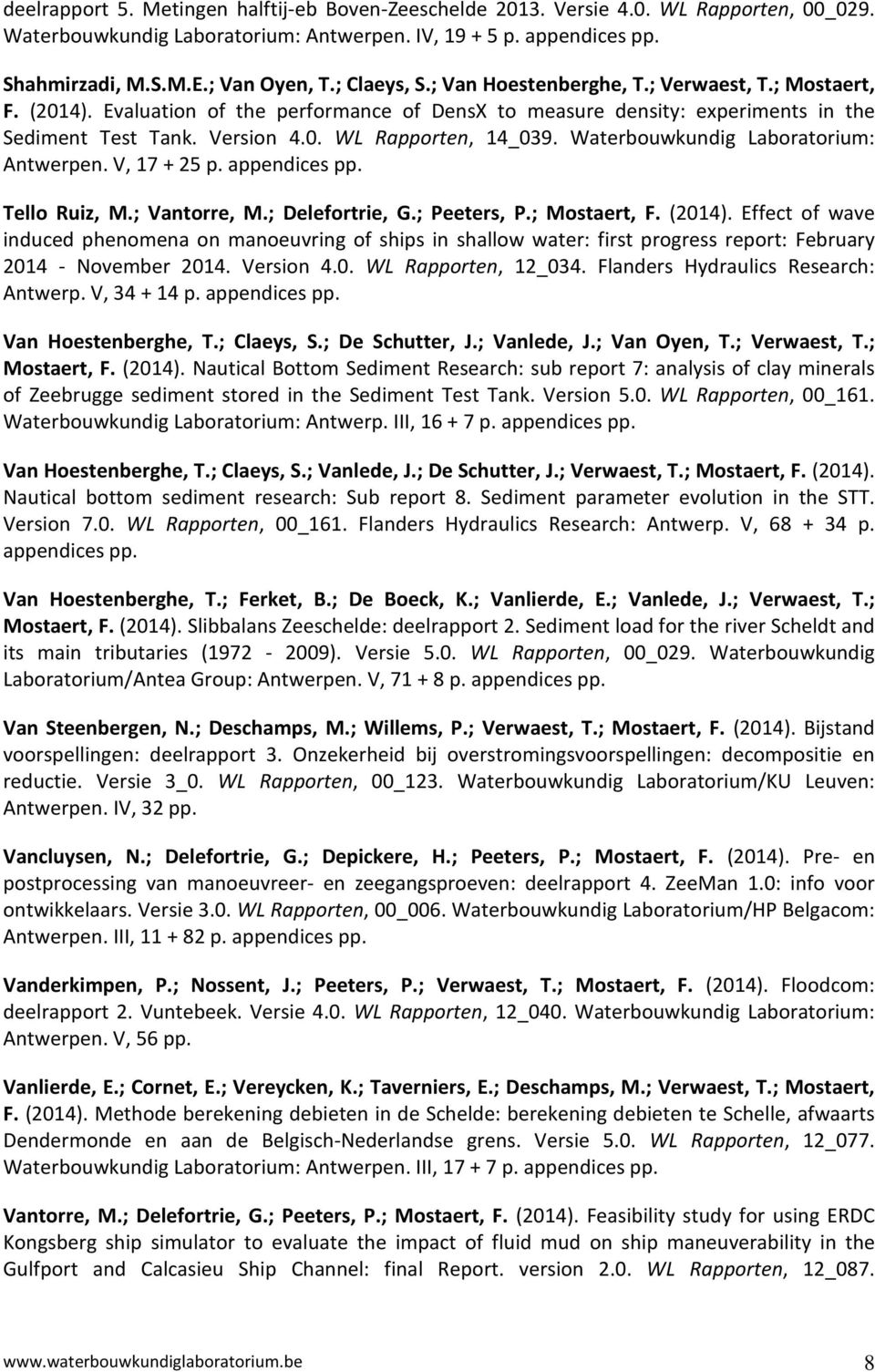 Waterbouwkundig Laboratorium: Antwerpen. V, 17 + 25 p. appendices pp. Tello Ruiz, M.; Vantorre, M.; Delefortrie, G.; Peeters, P.; Mostaert, F. (2014).