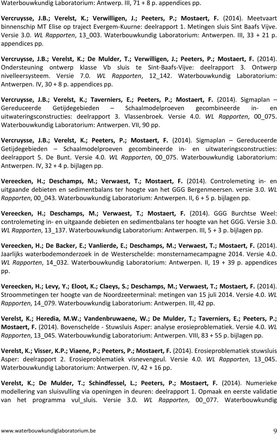 appendices pp. Vercruysse, J.B.; Verelst, K.; De Mulder, T.; Verwilligen, J.; Peeters, P.; Mostaert, F. (2014). Ondersteuning ontwerp klasse Vb sluis te Sint-Baafs-Vijve: deelrapport 3.