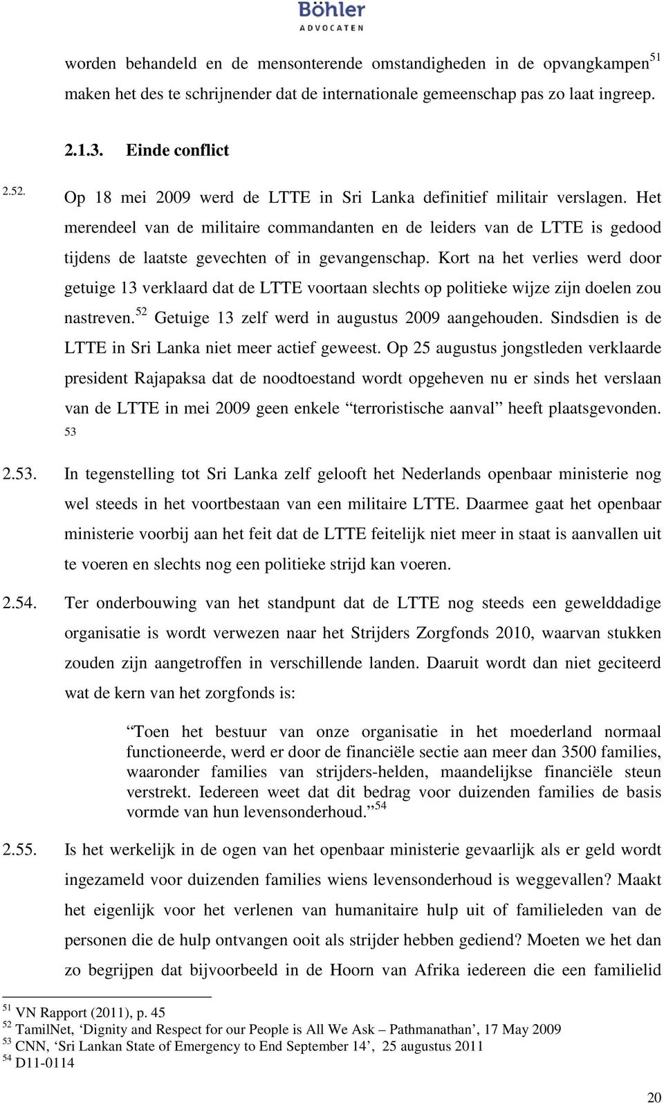 Het merendeel van de militaire commandanten en de leiders van de LTTE is gedood tijdens de laatste gevechten of in gevangenschap.