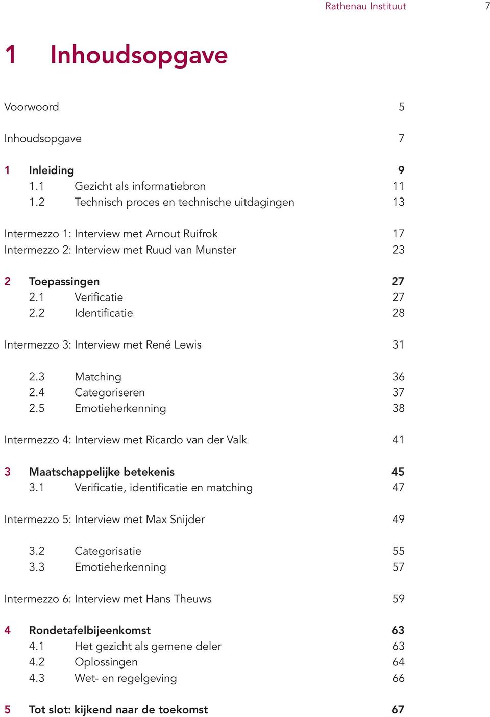 2 Identificatie 28 Intermezzo 3: Interview met René Lewis 31 2.3 Matching 36 2.4 Categoriseren 37 2.