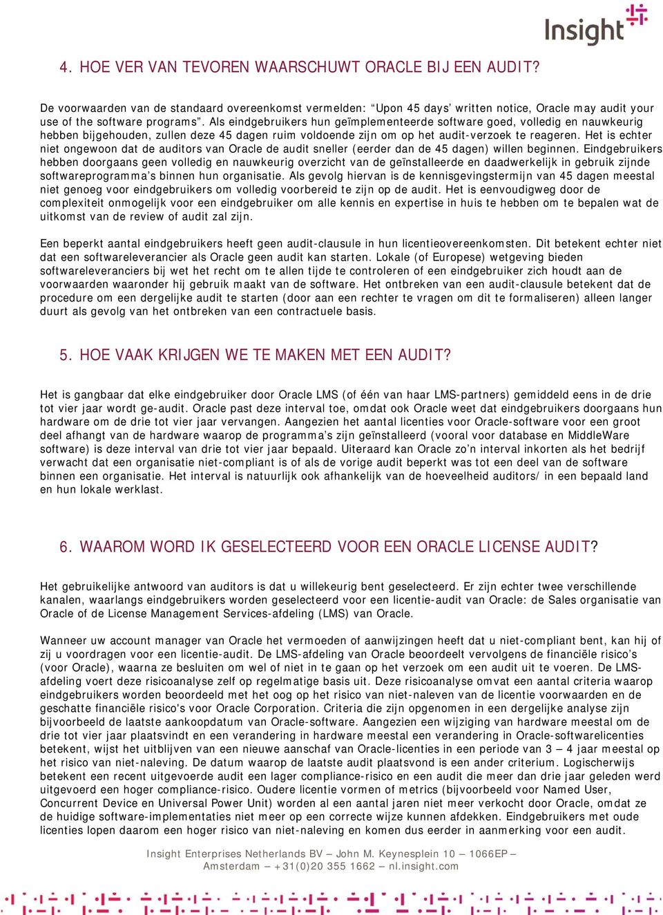 Het is echter niet ongewoon dat de auditors van Oracle de audit sneller (eerder dan de 45 dagen) willen beginnen.