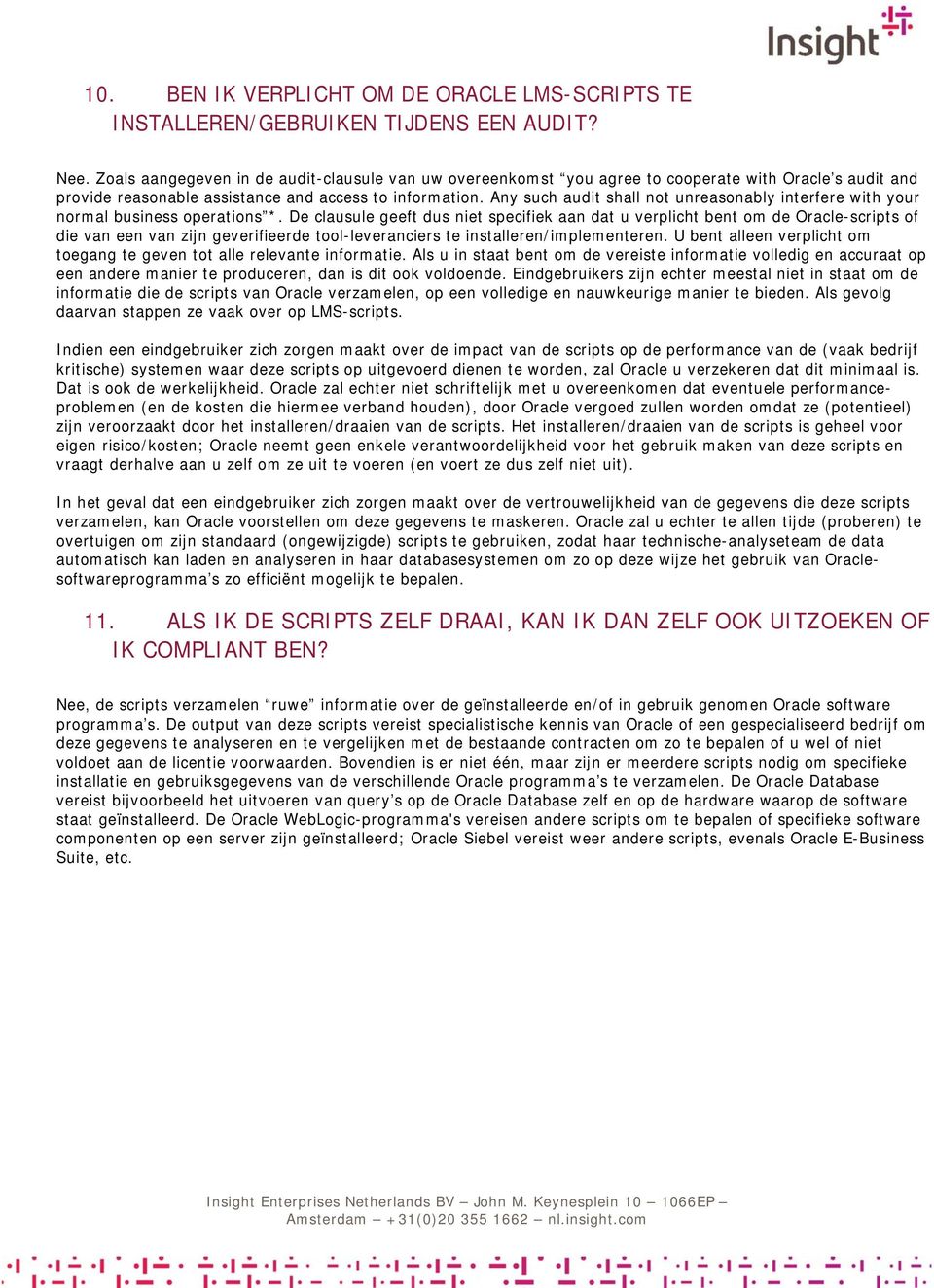 Any such audit shall not unreasonably interfere with your normal business operations *.