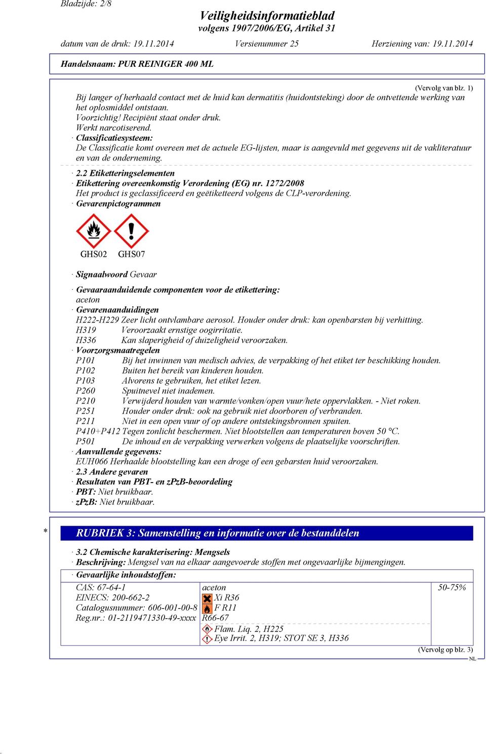 Classificatiesysteem: De Classificatie komt overeen met de actuele EG-lijsten, maar is aangevuld met gegevens uit de vakliteratuur en van de onderneming. 2.