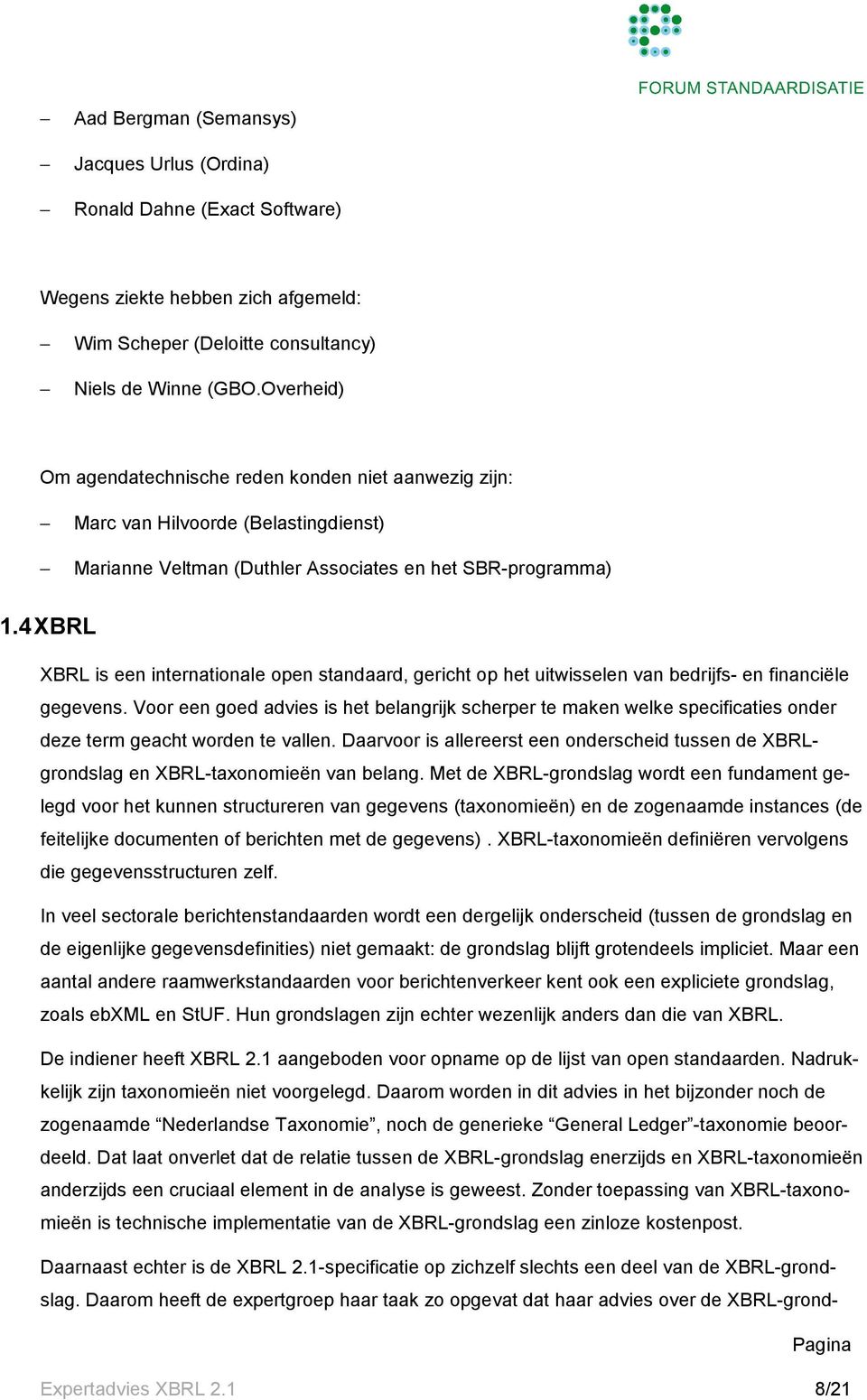 4 XBRL XBRL is een internationale open standaard, gericht op het uitwisselen van bedrijfs- en financiële gegevens.