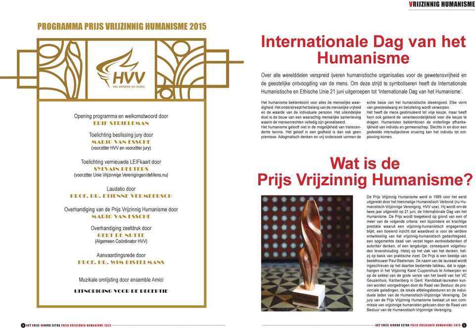 Opening programma en welkomstwoord door ERIK STRIELEMAN Toelichting beslissing jury door MARIO VAN ESSCHE (voorzitter HVV en voorzitter jury) Het humanisme beklemtoont voor alles de menselijke