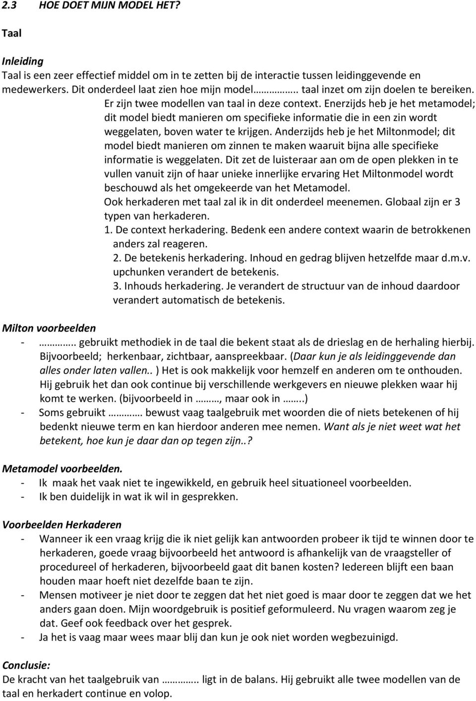 Enerzijds heb je het metamodel; dit model biedt manieren om specifieke informatie die in een zin wordt weggelaten, boven water te krijgen.