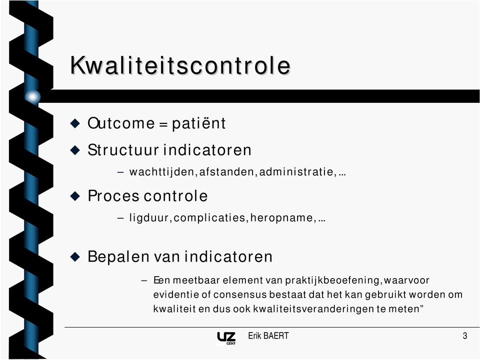 .. Bepalen van indicatoren Een meetbaar element van praktijkbeoefening, waarvoor