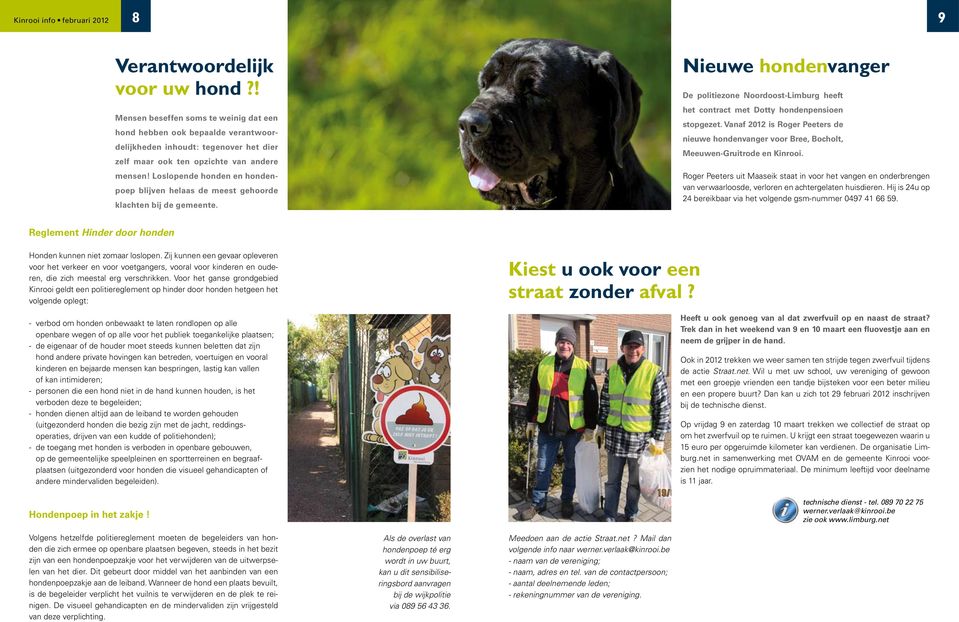 Loslopende honden en hondenpoep blijven helaas de meest gehoorde klachten bij de gemeente. Nieuwe hondenvanger De politiezone Noordoost-Limburg heeft het contract met Dotty hondenpensioen stopgezet.