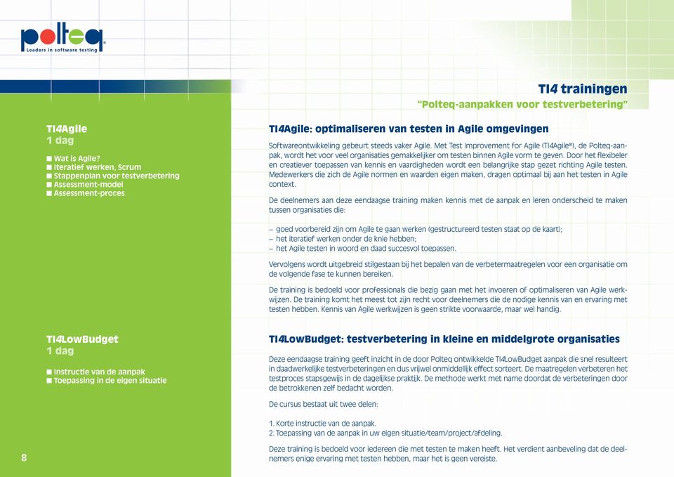 Met Test Improvement for Agile (TI4Agile ), de Polteq-aanpak, wordt het voor veel organisaties gemakkelijker om testen binnen Agile vorm te geven.