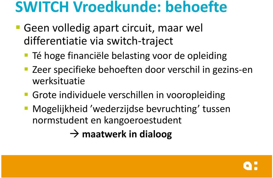 door verschil in gezins-en werksituatie Grote individuele verschillen in vooropleiding