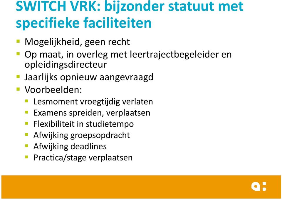 aangevraagd Voorbeelden: Lesmoment vroegtijdig verlaten Examens spreiden, verplaatsen