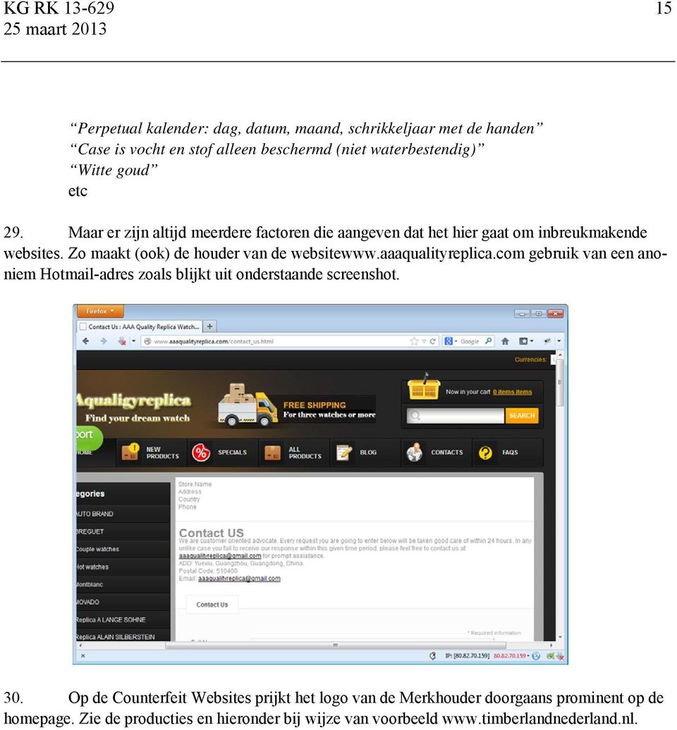 Zo maakt (ook) de houder van de websitewww.aaaqualityreplica.com gebruik van een anoniem Hotmail-adres zoals blijkt uit onderstaande screenshot.