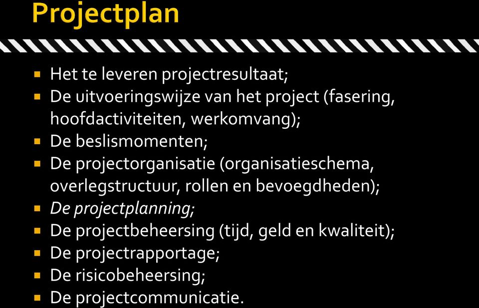 (organisatieschema, overlegstructuur, rollen en bevoegdheden); De projectplanning; De