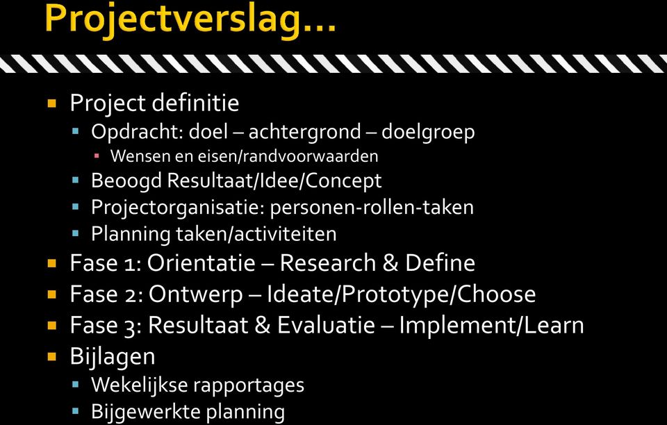 taken/activiteiten Fase 1: Orientatie Research & Define Fase 2: Ontwerp