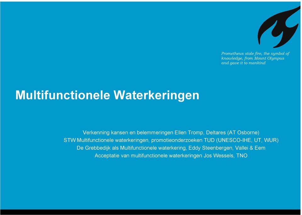 STW Multifunctionele waterkeringen, promotieonderzoeken TUD (UNESCO-IHE, UT, WUR) De Grebbedijk als