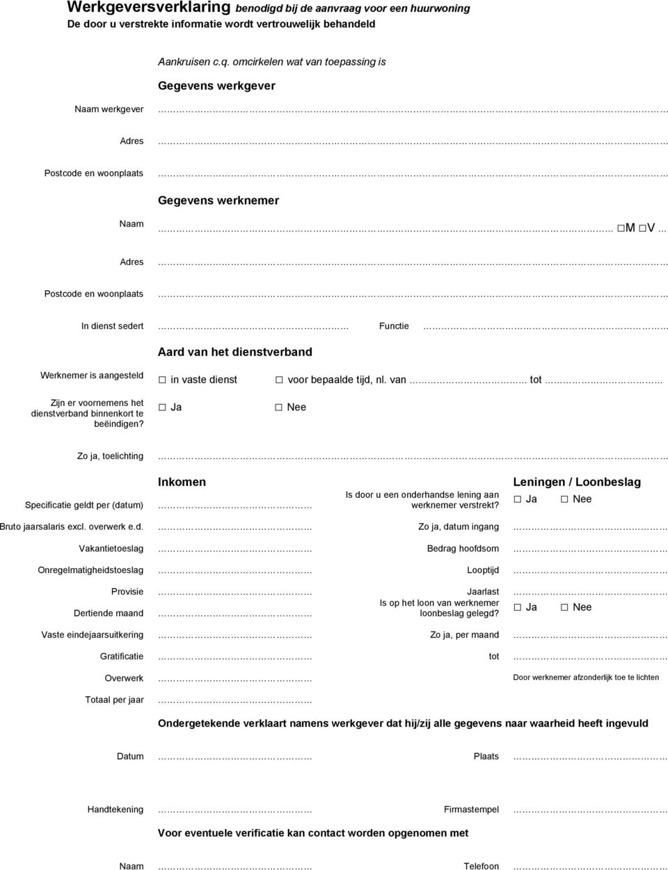 bepaalde tijd, nl. van tot Zijn er voornemens het dienstverband binnenkort te beëindigen?