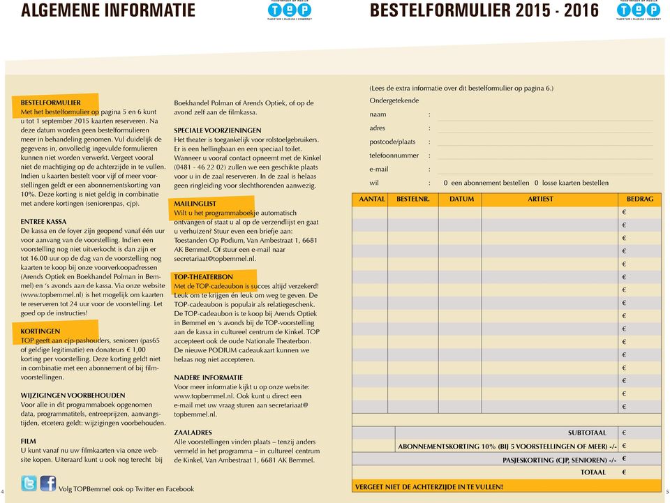 Vergeet vooral niet de machtiging op de achterzijde in te vullen. Indien u kaarten bestelt voor vijf of meer voorstellingen geldt er een abonnementskorting van 10%.