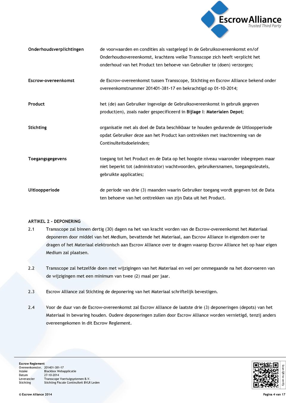 bekrachtigd op 01-10-2014; Product het (de) aan Gebruiker ingevolge de Gebruiksovereenkomst in gebruik gegeven product(en), zoals nader gespecificeerd in Bijlage I: Materialen Depot; Stichting