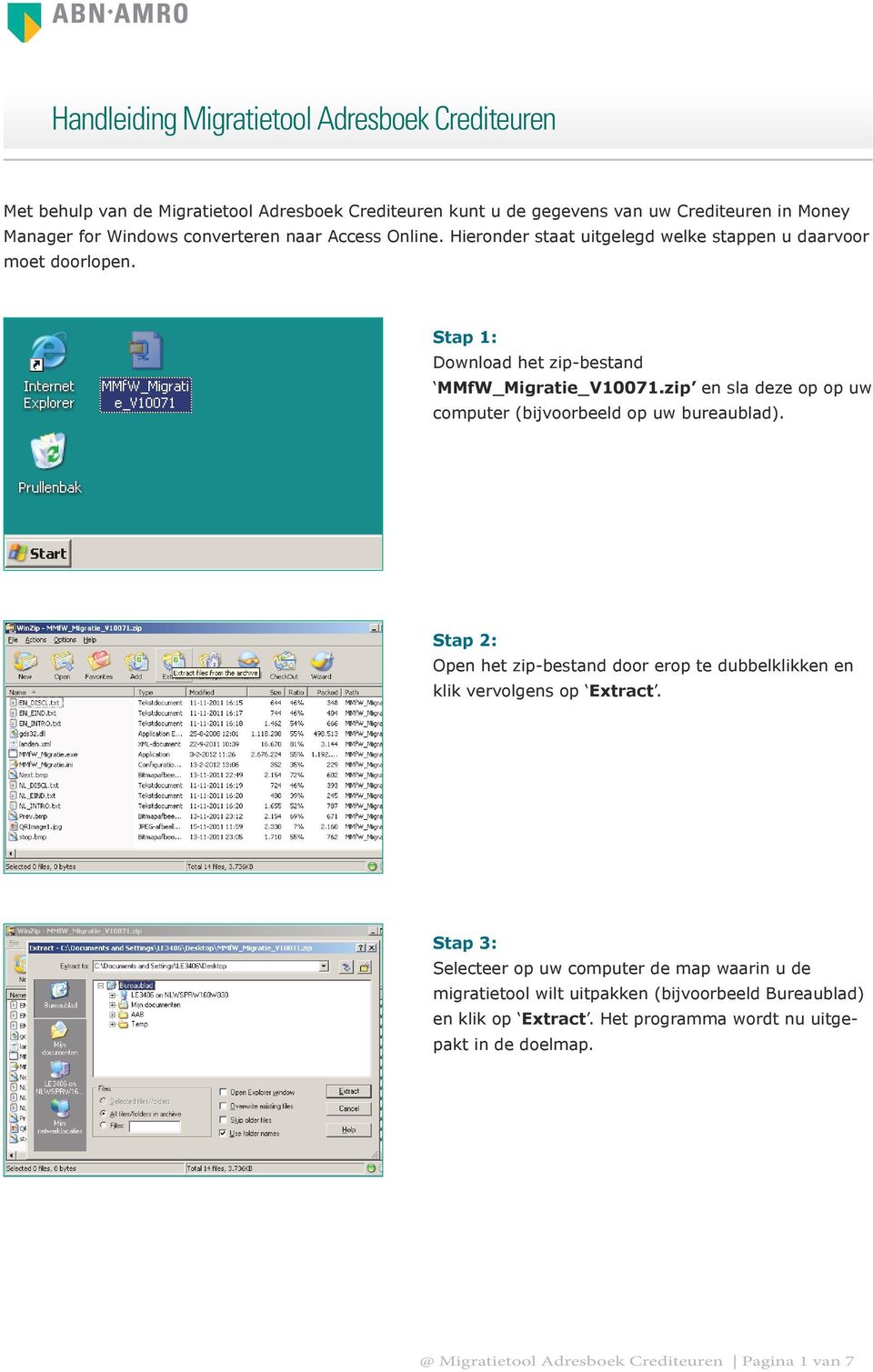 zip en sla deze op op uw computer (bijvoorbeeld op uw bureaublad). Stap 2: Open het zip-bestand door erop te dubbelklikken en klik vervolgens op Extract.